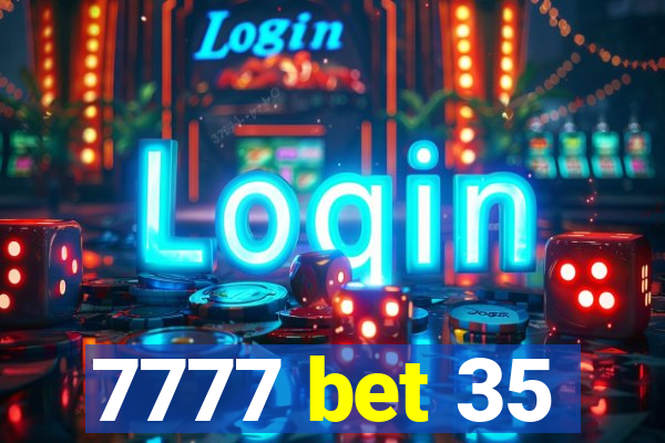 7777 bet 35